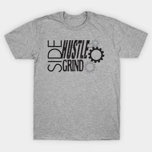 Side Hustle Grind T-Shirt T-Shirt